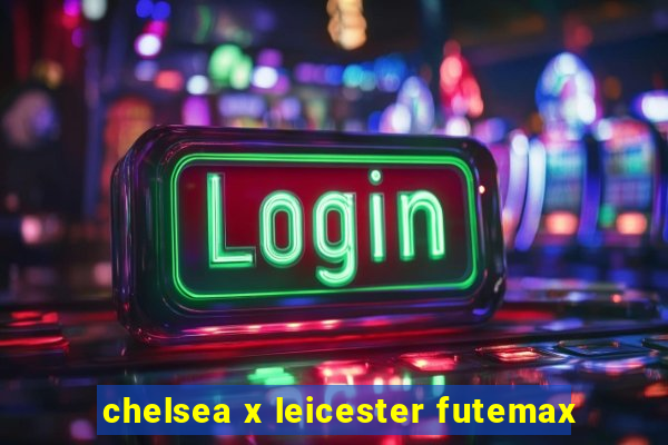 chelsea x leicester futemax